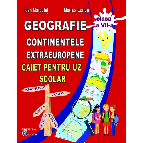 GEOGRAFIE - CONTINENTELE EXTRAEUROPENE - CAIET PENTRU CLASA A VII-A GEOGRAFIE - CONTINENTELE EXTRAEUROPENE - CAIET PENTRU CLASA A VII-A
